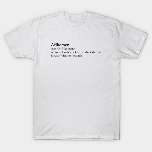 Afikomen Funny Passover Definition Stale "Dessert" Matzah, made by EndlessEmporium T-Shirt by EndlessEmporium